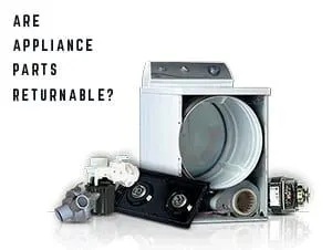 The Quick Answer To: Are Appliance Parts Returnable?